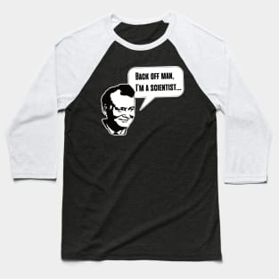 Back off man, I’m a scientist… Baseball T-Shirt